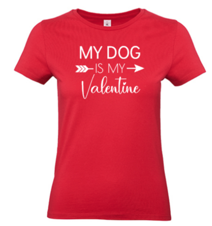 T-shirt My dog is my Valentine